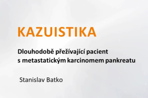 Videokazuistika 58letého muže s metastatickým karcinomem pankreatu. Jak probíhala terapie?